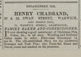 A small newspaper advert advertising the sale of Christmas pies and cakes by Henry Chadband. The advert states the Henry Chadband, Family Baker and confectioner is now showing a good assortment of Christmas Pies, cakes etcetera in all sizes. Wedding and birthday cakes make to order. The advert reminds people Henry Chadband also sells celebrated sausages and pork pies, farm-fed hams and bacon, cured and smoked on the premises | Warwick and Warwickshire Advertiser 17th December 1887